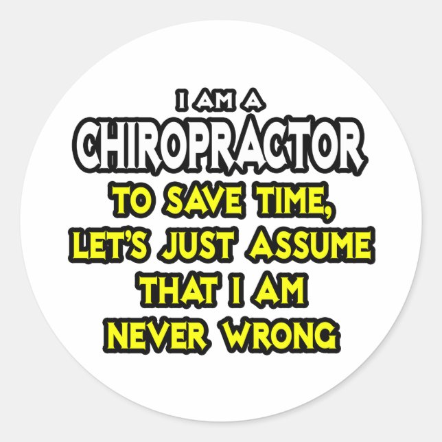 Chiropractor...Assume I Am Never Wrong Classic Round Sticker (Front)
