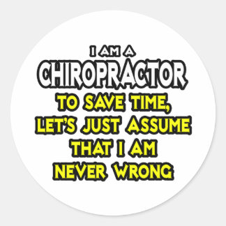 Chiropractor...Assume I Am Never Wrong Classic Round Sticker