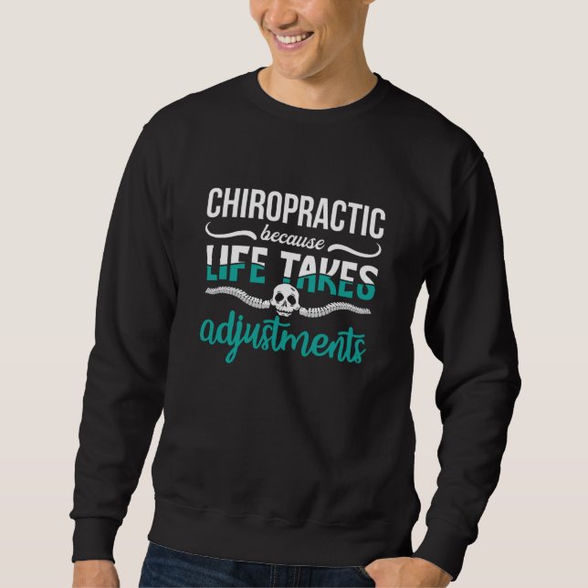 Chiropractor Chiro Chiropractic Because Life Spine Sweatshirt (Front)