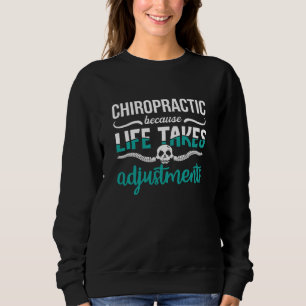 Chiropractor Chiro Chiropractic Because Life Spine Sweatshirt