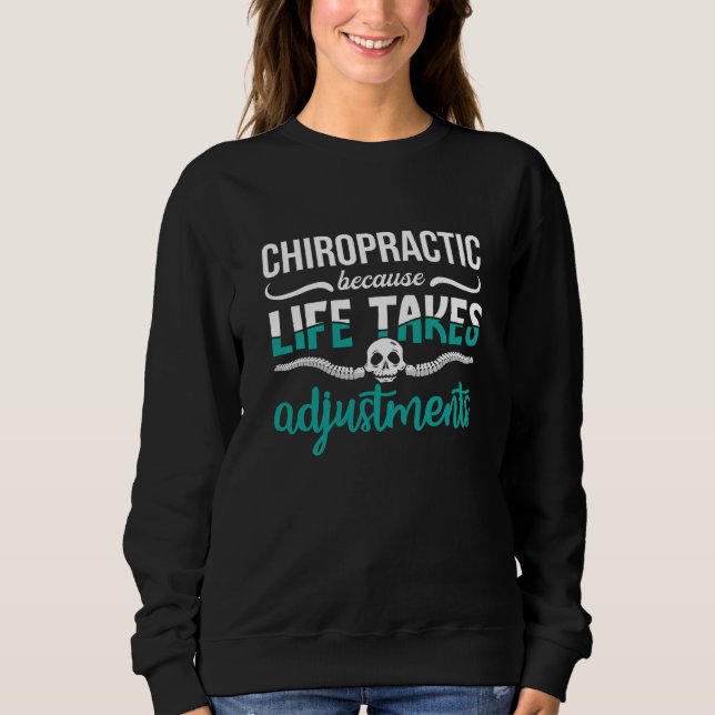 Chiropractor Chiro Chiropractic Because Life Spine Sweatshirt (Front)
