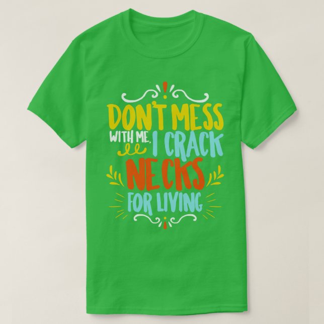 Chiropractor Dont Mess With Me I Crack Necks For L T-Shirt (Design Front)