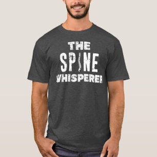 Chiropractor Funny The Spine Whisperer Distressed  T-Shirt