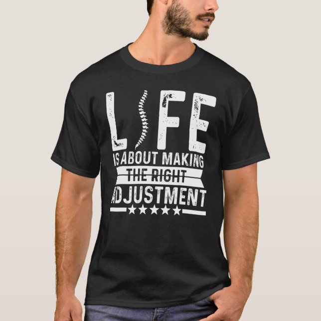 Chiropractor Life Is About Making Right Adjustment T-Shirt (Front)