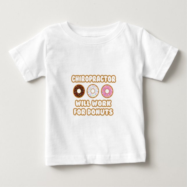 Chiropractor .. Will Work For Doughnuts Baby T-Shirt (Front)