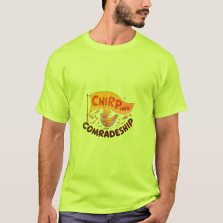 CHIRP INTO COMRADESHIP  T-Shirt