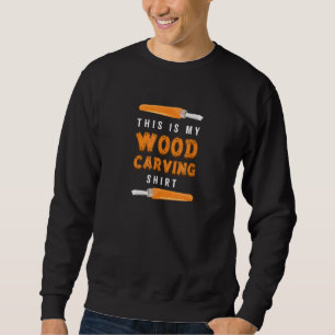 Chisels Wood Working For Carving Fans Sweatshirt