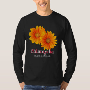 Chlamydia Is Not A Flower T-Shirt
