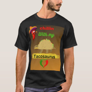 Chllin with my tacosaurus T-Shirt
