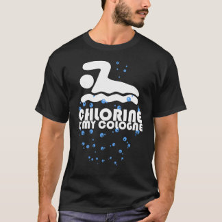 Chlorine is my cologne gift swimmer swim T-Shirt