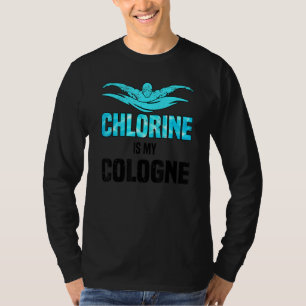 Chlorine Is My Cologne Swimming Swim Swimmer T-Shirt
