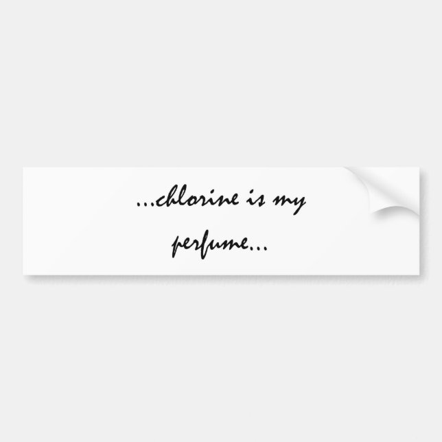 Chlorine is My Perfume Bumper Sticker (Front)