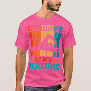 Chlorine Is My Perfume Funny Swim Lover Swimmer Sw T-Shirt