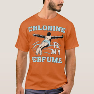 Chlorine Is My Perfume Swimming Swimmer Swim Pool  T-Shirt