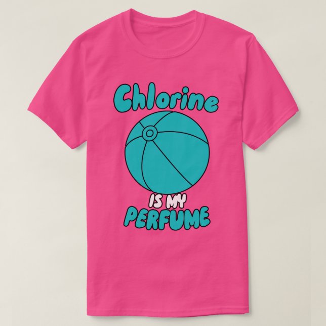 Chlorine Is My Perfume T-Shirt (Design Front)
