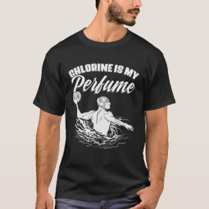Chlorine Is My Perfume Team Sport Swimming Water P T-Shirt