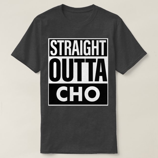 Cho Name Straight Outta Cho T-Shirt (Design Front)