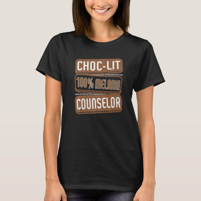 Choc-lit 100 Melanin Counselor Proud Black History T-Shirt (Front)