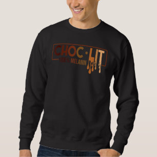Choclit 100 Melanin Black History Black Woman Man Sweatshirt