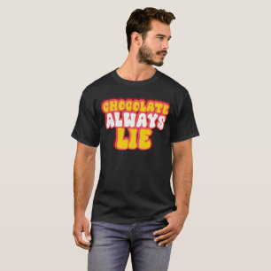 chocolate always lie-Funny Sarcastic T-Shirt