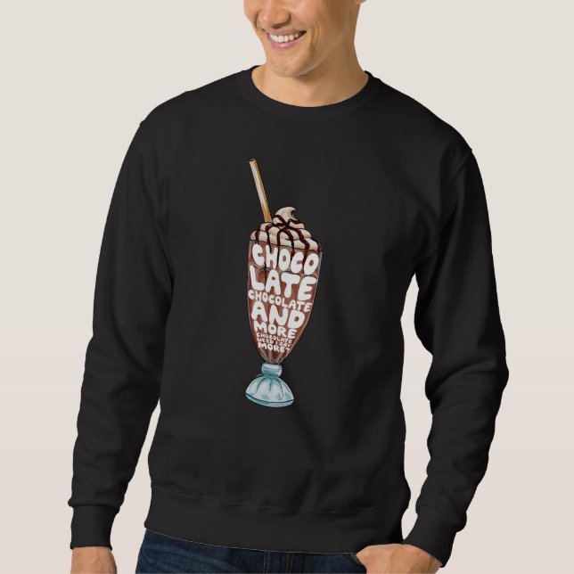 Chocolate And More Chocolate Typography Chocolate  Sweatshirt (Front)