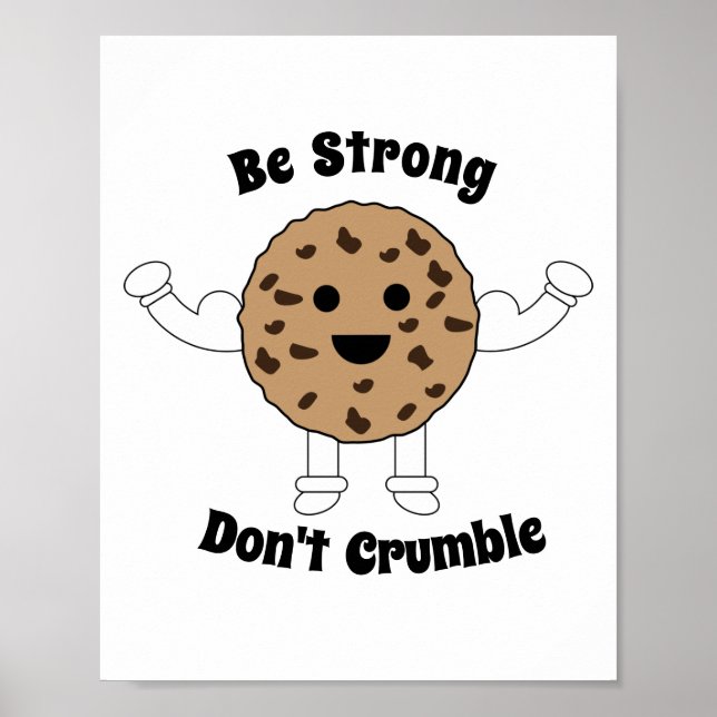 Chocolate Chip Cookie Be Strong Funny Personalise Poster (Front)
