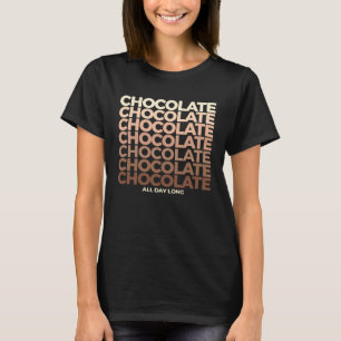 Chocolate Chocolate Chocolate All Day Long Sweet C T-Shirt