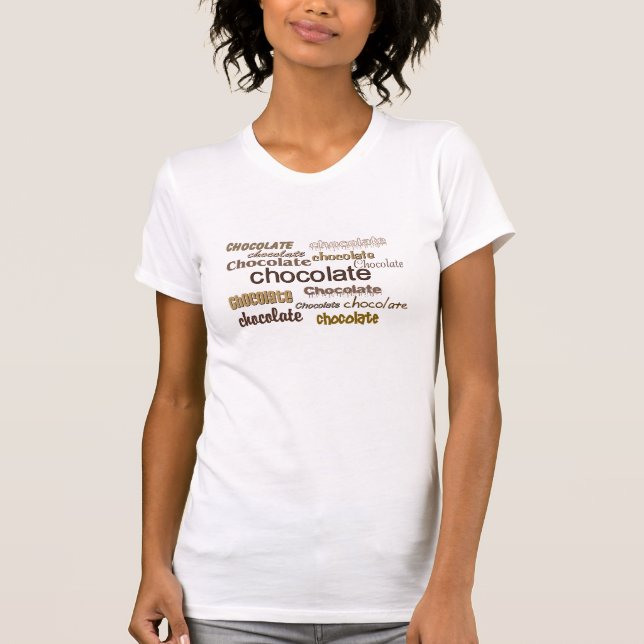 &quot;Chocolate, Chocolate, Chocolate&quot; T Shirt (Front)