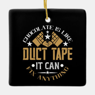 Chocolate - Chocolate Is Like Duct Tape Ceramic Ornament