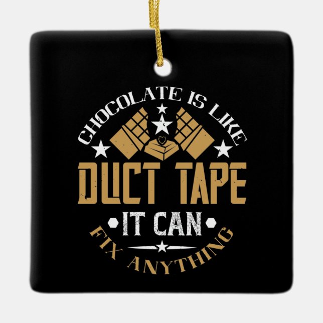 Chocolate - Chocolate Is Like Duct Tape Ceramic Ornament (Front)