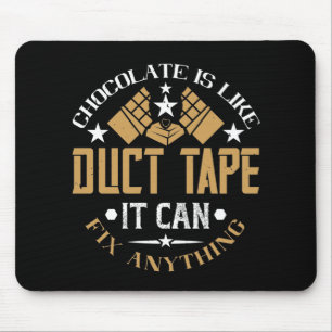 Chocolate - Chocolate Is Like Duct Tape Mouse Pad