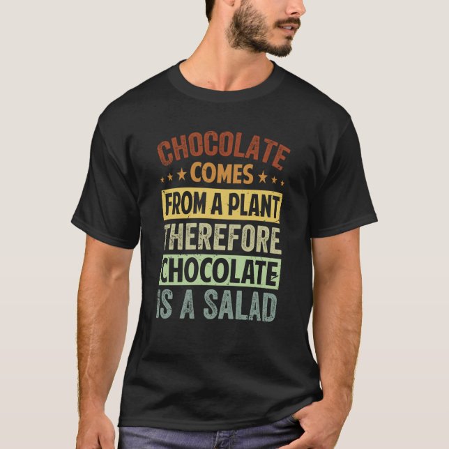 Chocolate Comes From A Plant Chocolate Is A Salad T-Shirt (Front)