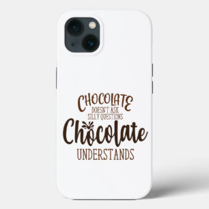 Chocolate Doesn't Ask Silly Questions iPhone 13 Case
