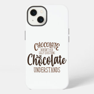 Chocolate Doesn't Ask Silly Questions iPhone 13 Case