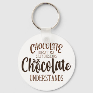 Chocolate Doesn't Ask Silly Questions Key Ring