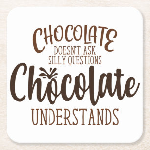 Chocolate Doesn't Ask Silly Questions Square Paper Coaster