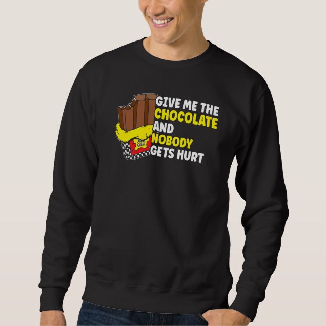 Chocolate Give Me The Chocolate Sweatshirt (Front)