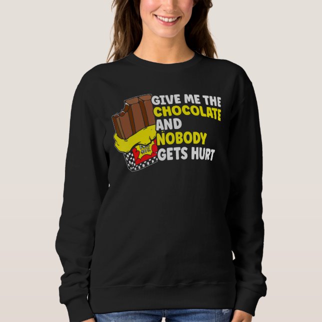 Chocolate  Give Me The Chocolate Sweatshirt (Front)