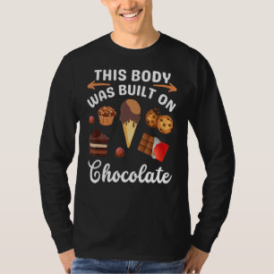 Chocolate Ice Cream Sweets Dessert Body Made By Ch T-Shirt