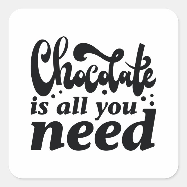 Chocolate Is All You Need Square Sticker (Front)