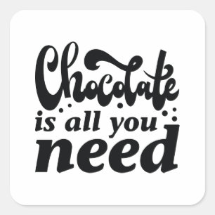 Chocolate Is All You Need Square Sticker