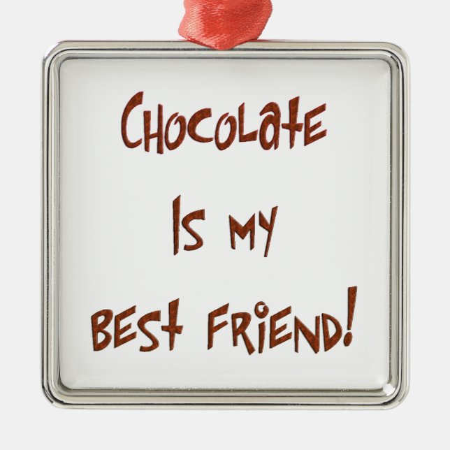 Chocolate is My Best Friend Br. Prem. Sq Ornament (Front)