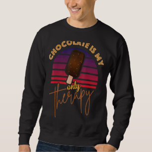 Chocolate Is My Only Therapy Ice Cream  Summer Vib Sweatshirt