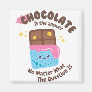 Chocolate is the answer - Chocolate Lovers Magnet