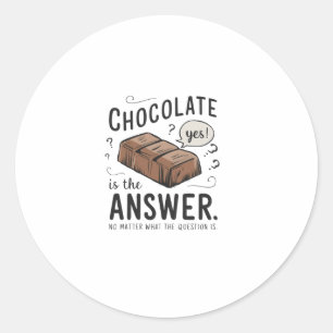 Chocolate Is The Answer. No The Question Is Sticke Classic Round Sticker