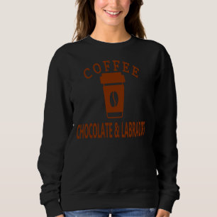 Chocolate Labradors & Coffee Chocolate Lab Lab Sweatshirt