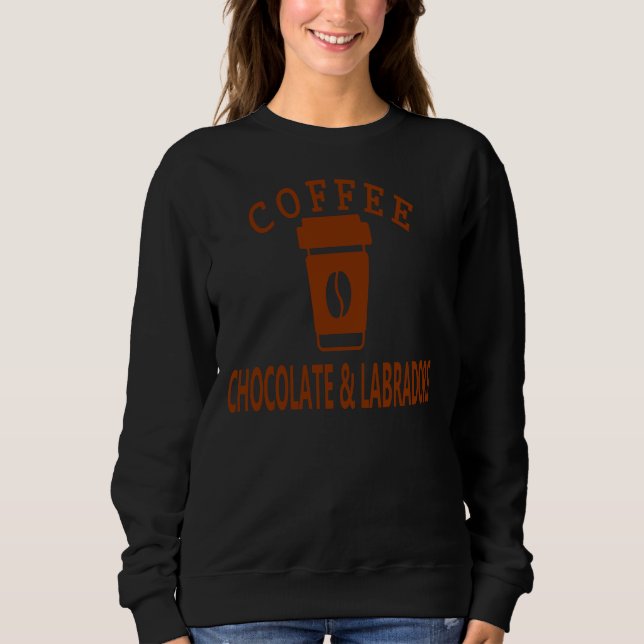Chocolate Labradors &amp Coffee Chocolate Lab Lab  Sweatshirt (Front)