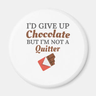 Chocolate Lover I'd Give Up Chocolate But I'm Not Magnet
