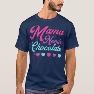 Chocolate Lover Mama Needs Chocolate Hearts Mum Mo T-Shirt
