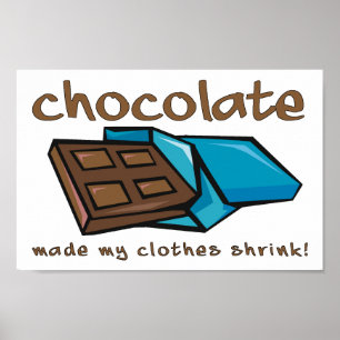 Chocolate Made My Clothes Shrink Funny Poster Sign